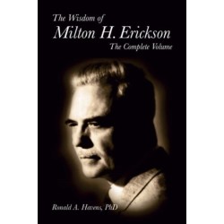 The Wisdom of Milton H Erickson: Complete Volume