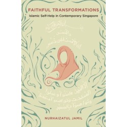 Faithful Transformations: Islamic Self-Help in Contemporary Singapore