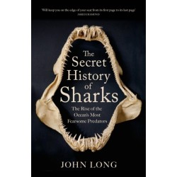The Secret History of Sharks: The Rise of the Ocean's Most Fearsome Predators
