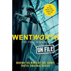 Wentworth - The Final Sentence On File: Behind the bars of the iconic FOXTEL Original series