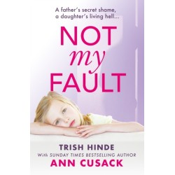 Not My Fault: A father's secret shame, a daughter's living hell
