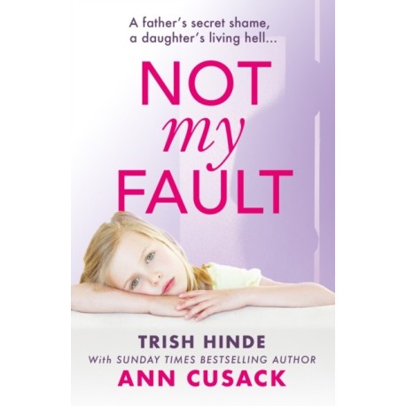 Not My Fault: A father's secret shame, a daughter's living hell
