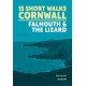 15 Short Walks in Cornwall: Falmouth and the Lizard