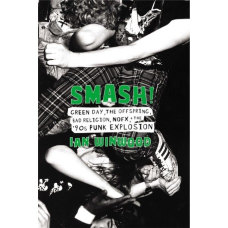 Smash!: Green Day, The Offspring, Bad Religion, NOFX, and the '90s Punk Explosion