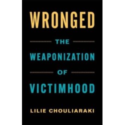 Wronged: The Weaponization of Victimhood