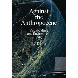 Against the Anthropocene – Visual Culture and Environment Today