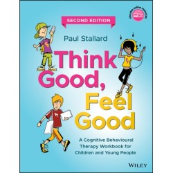 Think Good, Feel Good: A Cognitive Behavioural Therapy Workbook for Children and Young People