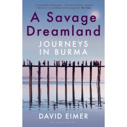 A Savage Dreamland: Journeys in Burma