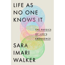 Life as No One Knows It: The Physics of Life's Emergence