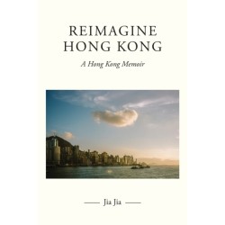 Reimagine Hong Kong: A Hong Kong Memoir