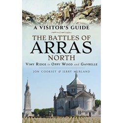 The Battles of Arras: North: A Visitor's Guide- Vimy Ridge to Oppy Wood and Gavrelle