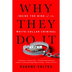 Why They Do It: Inside the Mind of the White-Collar Criminal