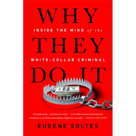 Why They Do It: Inside the Mind of the White-Collar Criminal