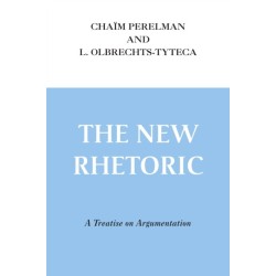 New Rhetoric, the: A Treatise on Argumentation