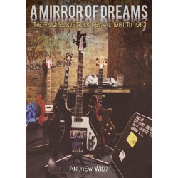 A MIRROR OF DREAMS: The Progressive Rock Revival 1981 To 1983