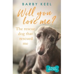 Will You Love Me? The Rescue Dog that Rescued Me