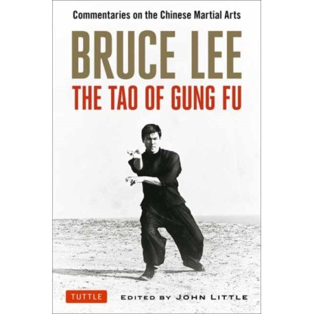 Bruce Lee The Tao of Gung Fu: Commentaries on the Chinese Martial Arts