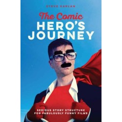 The Comic Heroes Journey: Serious Story Structure for Fabulously Funny Films