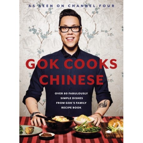 Gok Cooks Chinese: Create mouth-watering recipes with the must-have Chinese cookbook