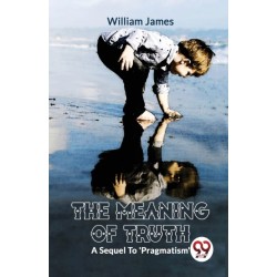 The Meaning of Truth a Sequel to 'Pragmatism'