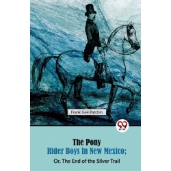 The Pony Rider Boys in New Mexico: Or, the End of the Silver Trail