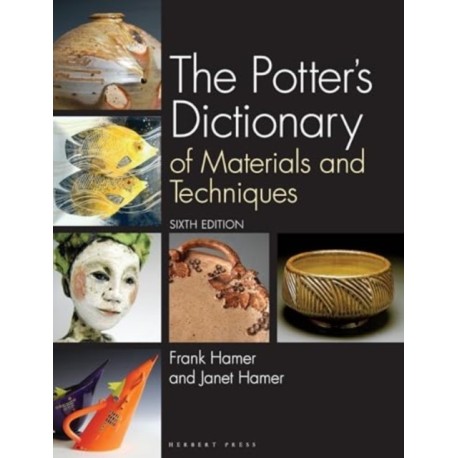 The Potter's Dictionary: Of Materials and Techniques