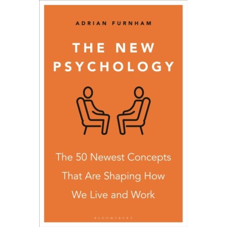 The New Psychology: The 50 Newest Concepts That Are Shaping How We Live and Work