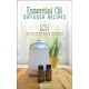 Essential Oil Diffuser Recipes: 100+ of the Best Aromatherapy Blends for Your Home, Health, and Family