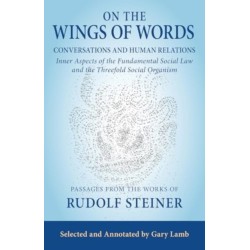On the Wings of Words: Conversations and Human Relations: Inner Aspects of the Fundamental Social Law and the Threefold Social Organism