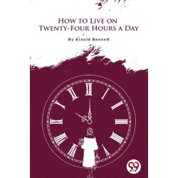 How to Live on Twenty-Four Hours a Day