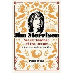 Jim Morrison, Secret Teacher of the Occult: A Journey to the Other Side