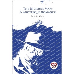 The Invisible Man: A Grotesque Romance
