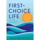 First-Choice Life: Advocate for Your True Self and Live Your Dreams