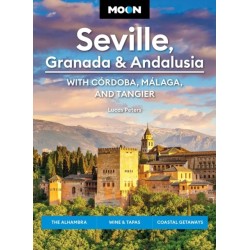 Moon Seville, Granada & Andalusia: With Cordoba, Malaga & Tangier (First Edition): The Alhambra, Wine & Tapas, Coastal Getaways