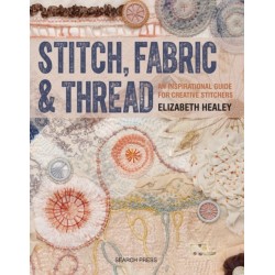 Stitch, Fabric & Thread: An Inspirational Guide for Creative Stitchers