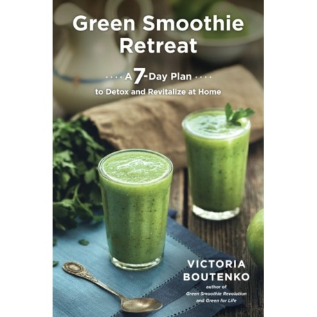Green Smoothie Retreat: A 7-Day Plan to Detox and Revitalize at Home