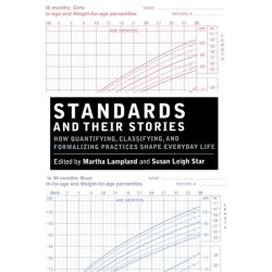 Standards and Their Stories: How Quantifying, Classifying, and Formalizing Practices Shape Everyday Life