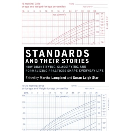 Standards and Their Stories: How Quantifying, Classifying, and Formalizing Practices Shape Everyday Life