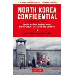 North Korea Confidential: Private Markets, Fashion Trends, Prison Camps, Dissenters and Defectors