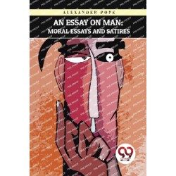 An Essay on Man: Moral Essays and Satires