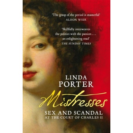 Mistresses: Sex and Scandal at the Court of Charles II