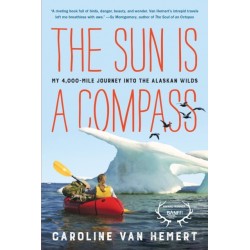 The Sun Is a Compass: My 4,000-Mile Journey into the Alaskan Wilds