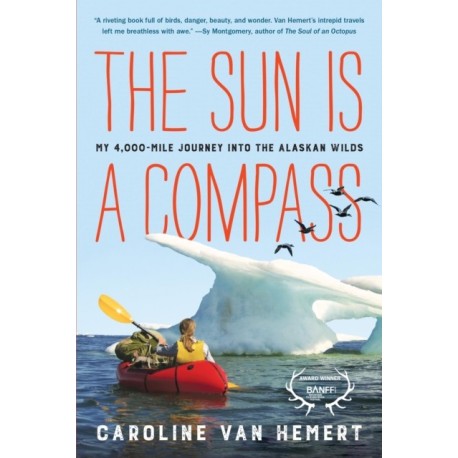 The Sun Is a Compass: My 4,000-Mile Journey into the Alaskan Wilds