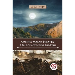 Among Malay Pirates: A Tale of Adventure and Peril