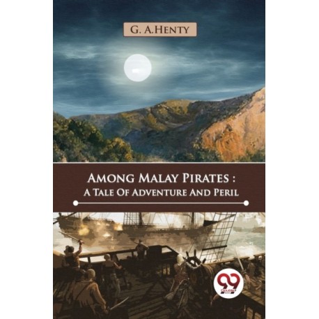 Among Malay Pirates: A Tale of Adventure and Peril