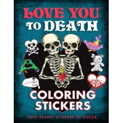 Love You to Death Coloring Stickers: Cute Creepy Stickers to Color