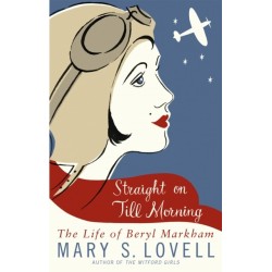 Straight On Till Morning: The Life Of Beryl Markham