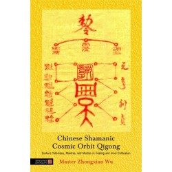 Chinese Shamanic Cosmic Orbit Qigong: Esoteric Talismans, Mantras, and Mudras in Healing and Inner Cultivation