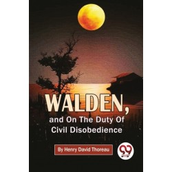 Walden, and on the Duty of Civil Disobedience