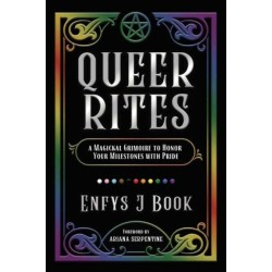Queer Rites: A Magickal Grimoire to Honor Your Milestones with Pride